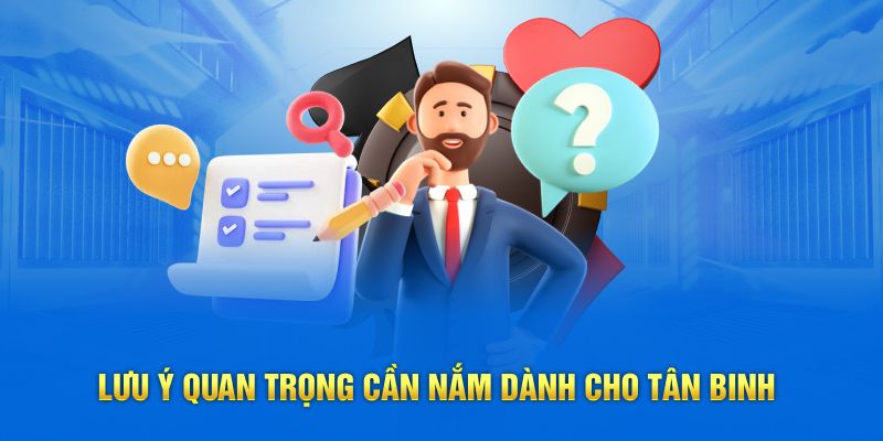 Lưu ý quan trọng cần nắm dành cho tân binh