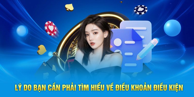 Lý do bạn cần phải tìm hiểu về điều khoản điều kiện